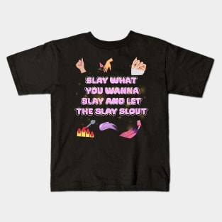 slay what you wanna slay and let the slay slout Kids T-Shirt